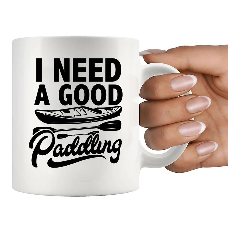 I Need A Good Paddling Kayaking Gifts Ceramic Mug 11 oz White - Panvola