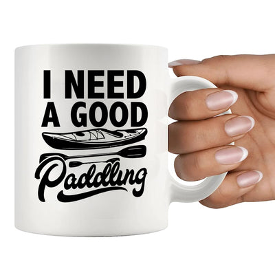 I Need A Good Paddling Kayaking Gifts Ceramic Mug 11 oz White