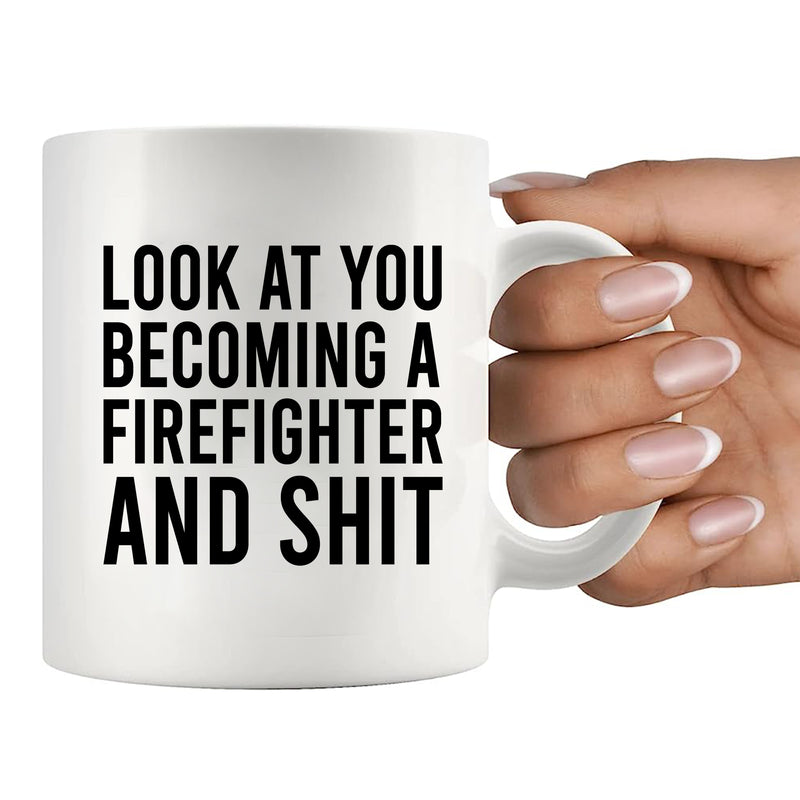 Look At You Becoming A Firefighter And Shit Ceramic Mug 11 oz White.