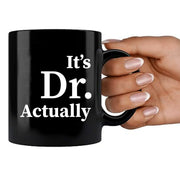 It's Doctor Actually Ceramic Mug 11 oz Black - Panvola
