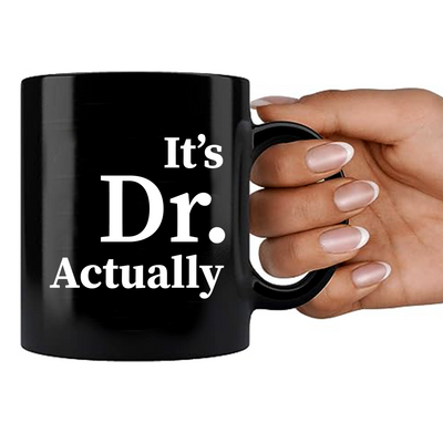 It's Doctor Actually Ceramic Mug 11 oz Black