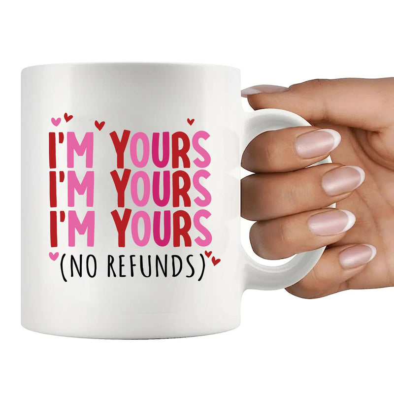 I'm Yours No Refunds Ceramic Mug 11 oz White - Panvola