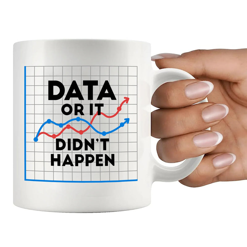 Data Or It Didn't Happen Ceramic Mug 11 oz White - Panvola