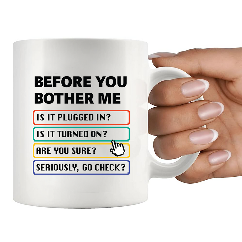 Before You Bother Me Ceramic Mug 11 oz White.