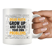 Dear Math Grow Up And Solve Your Own Problem Ceramic Mug 11 oz White - Panvola