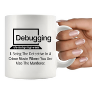 Debugging Being The Detective In A Crime Funny Gift Coffee Mug 11 oz.