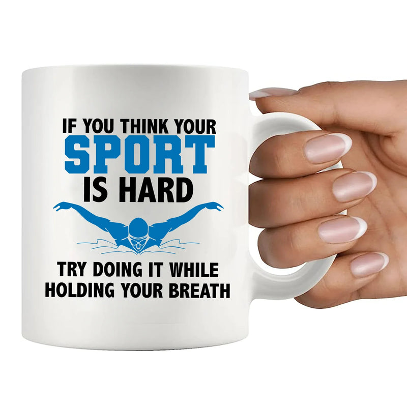 If You Think Your Sport Is Hard, Try Doing It While Holding Your Breath Ceramic Mug 11 oz White - Panvola