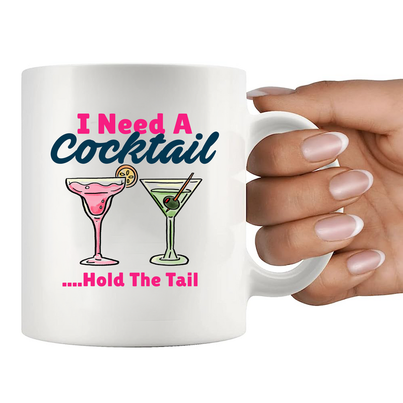 I Need A Cocktail Hold The Tail Ceramic Mug 11 oz White