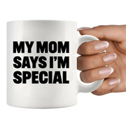My Mom Says I’m Special Ceramic Mug 11 oz White - Panvola