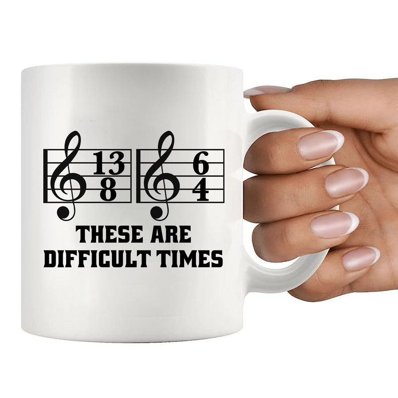 These Are Difficult Times Ceramic Mug 11 oz White