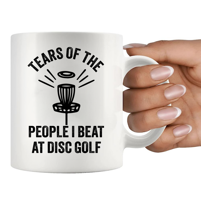 Tears Of The People I Beat At Disc Golf  Ceramic Mug 11 oz White