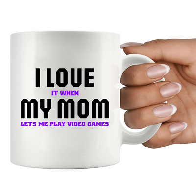 I Love It When My Mom Lets Me Play Video Games Ceramic Mug 11 oz White