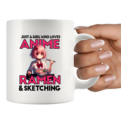 Just A Girl Who Loves Anime Ramen And Sketching Ceramic Mug 11 oz Whte