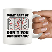 What Part of Don't You Understand Hockey Player Coffee Mug 11 oz White - Panvola