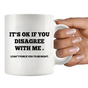 It's Ok If You Disagree with Me Ceramic Mug 11 oz White - Panvola