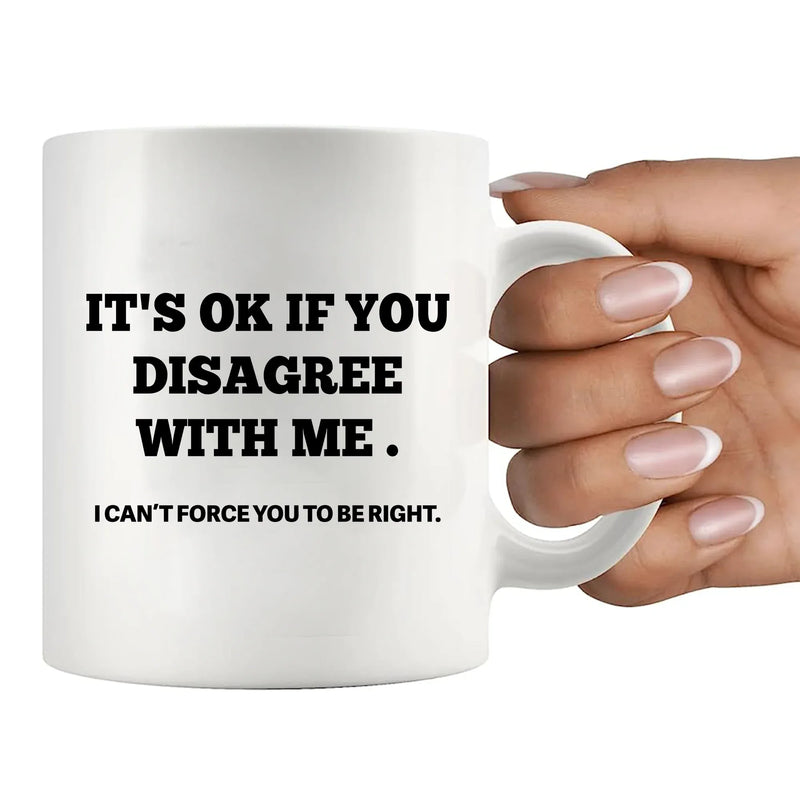 It's Ok If You Disagree with Me Ceramic Mug 11 oz White - Panvola