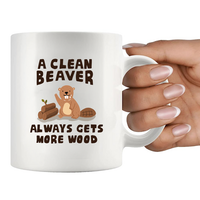 A Clean Beaver Always Gets More Wood Ceramic Mug 11 oz White