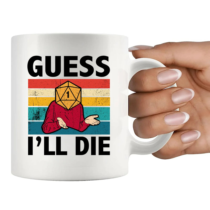 Guess I’ll Die Ceramic Mug 11 oz White - Panvola