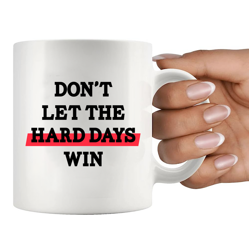 Don’t Let The Hard Days Win Ceramic Mug 11 oz White