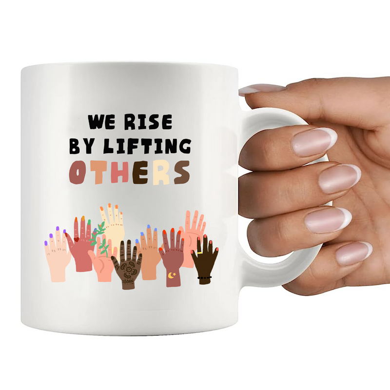 We Rise By Lifting Others Ceramic Mug 11 oz White