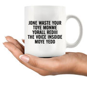 Don't Waste Your Time On Me Ceramic Mug 11 oz White.