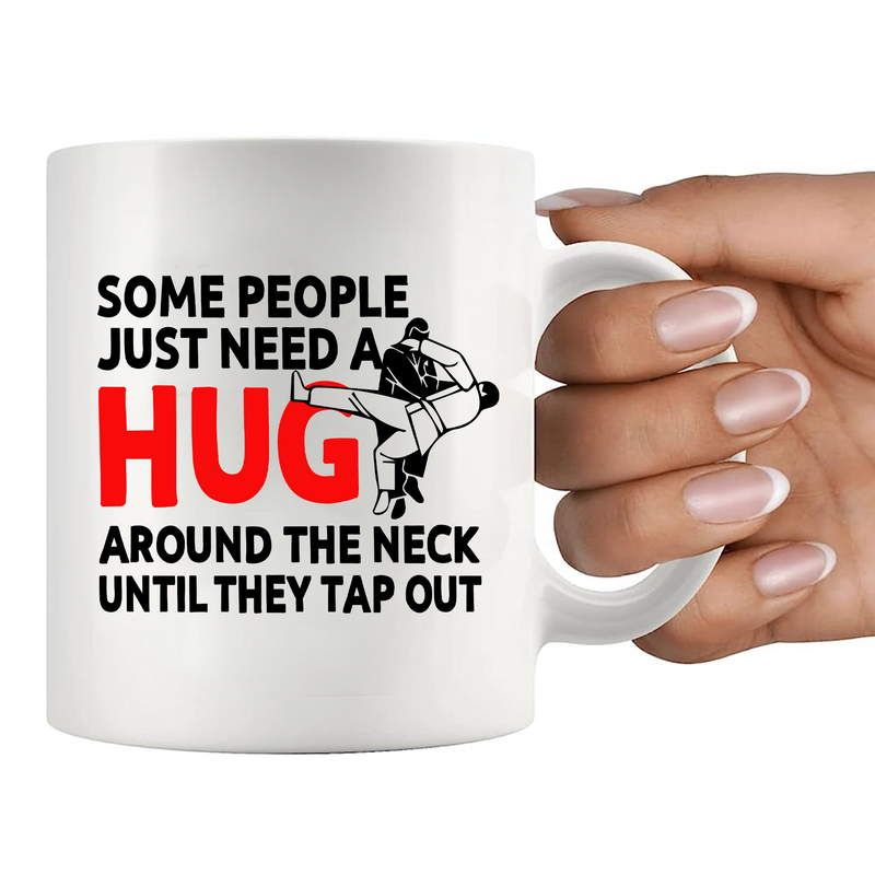 Some People Just Need A Hug Around The Neck Until They Tap Out Mug 11 oz White