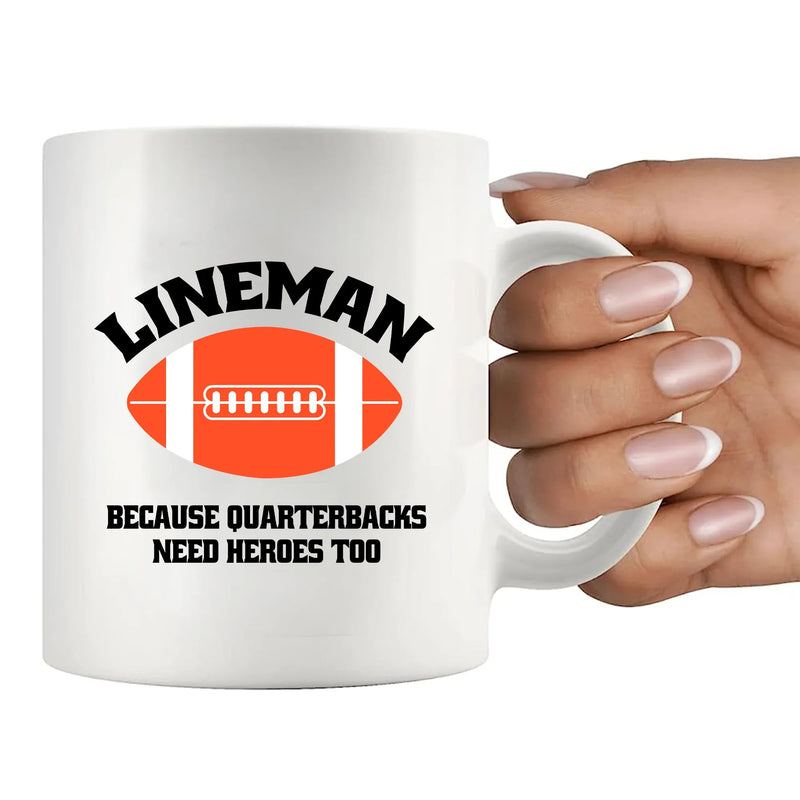 Lineman Because Quarterbacks Need Heroes Too Ceramic Mug 11 oz White - Panvola