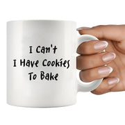 I Can't I Have Cookies To Bake Ceramic Mug 11 oz White - Panvola