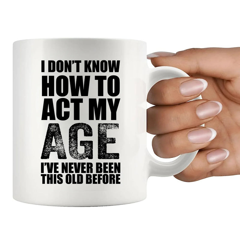 I Don't Know How To Act My Age Ceramic Mug 11 oz White - Panvola