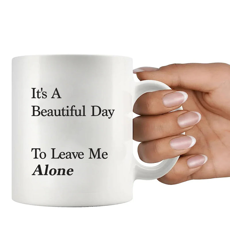 It's A Beautiful Day To Leave Me Alone Ceramic Mug 11 oz White - Panvola