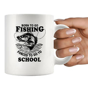 Born To Go Fishing Forced To Go To School Ceramic Mug 11 oz White - Panvola