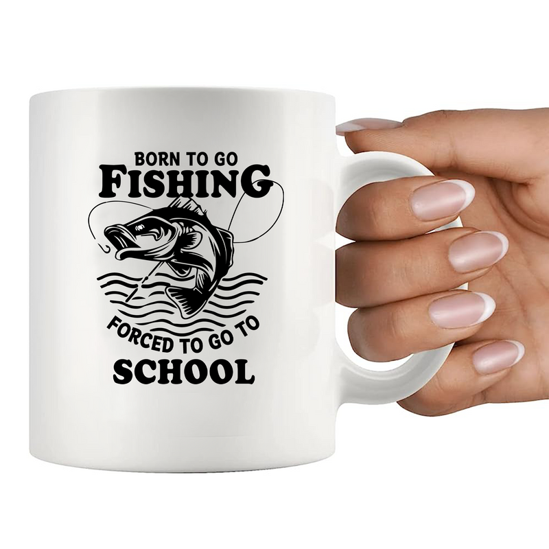 Born To Go Fishing Forced To Go To School Ceramic Mug 11 oz White