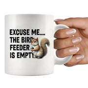 Excuse Me The Bird Feeder is Empty Ceramic Mug 11 oz White - Panvola