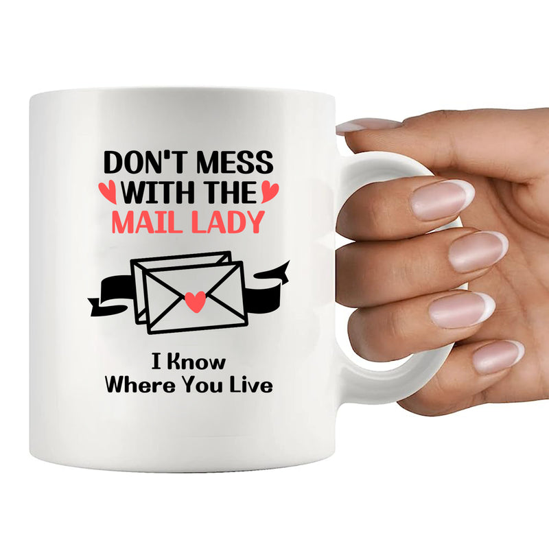 Don’t Mess With The Mail Lady I Know Where You Live Ceramic Mug 11 oz White