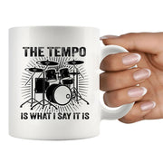 The Tempo Is What I Say It Is Ceramic Mug 11 oz White - Panvola