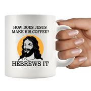 How Does Jesus Make His Coffee Hebrews it Ceramic Mug 11 oz White - Panvola