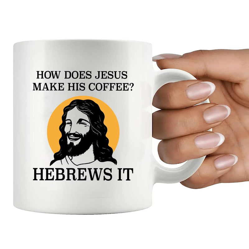 How Does Jesus Make His Coffee Hebrews it Ceramic Mug 11 oz White - Panvola