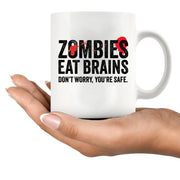 Zombies Eat Brains Don’t Worry You’re Safe Ceramic Mug 11 oz White - Panvola