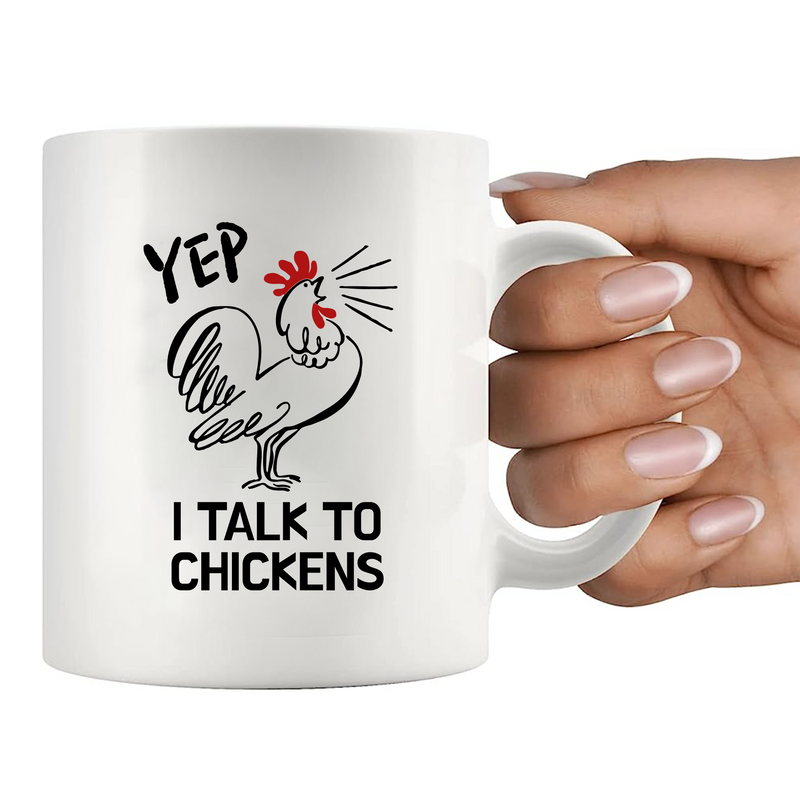 Yep I Talk To Chickens Ceramic Mug 11 oz White