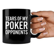 Tears of My Poker Opponents Ceramic Mug 11 oz Black.