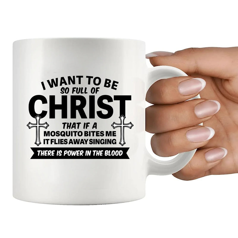 I Want To Be So Full Of Christ Ceramic Mug 11 oz White - Panvola