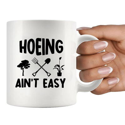 Hoeing Ain't Easy Ceramic Mug 11 oz White