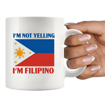 I'm Not Yelling I'm Filipino Ceramic Mug 11 oz White