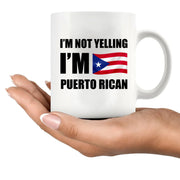 I’m Not Yelling, I’m Puerto Rican Ceramic Mug 11 oz White - Panvola