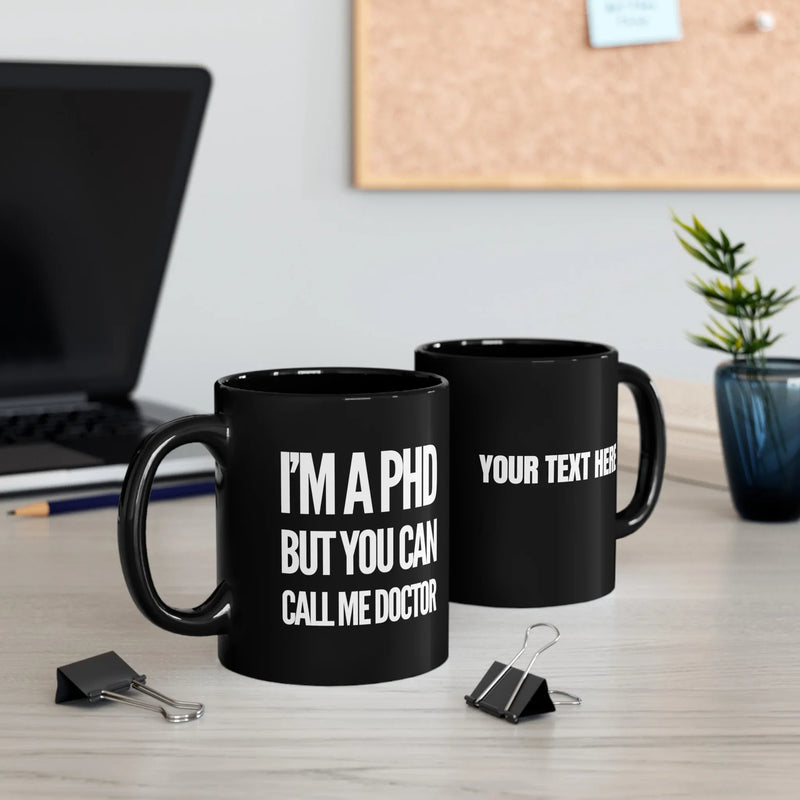 Personalized I’m A PHD But You Can Call Me Doctor Ceramic Mug 11 oz Black - Panvola