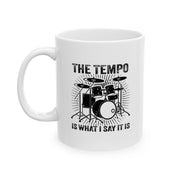 Personalized The Tempo Is What I Say It Is Ceramic Mug 11 oz White.
