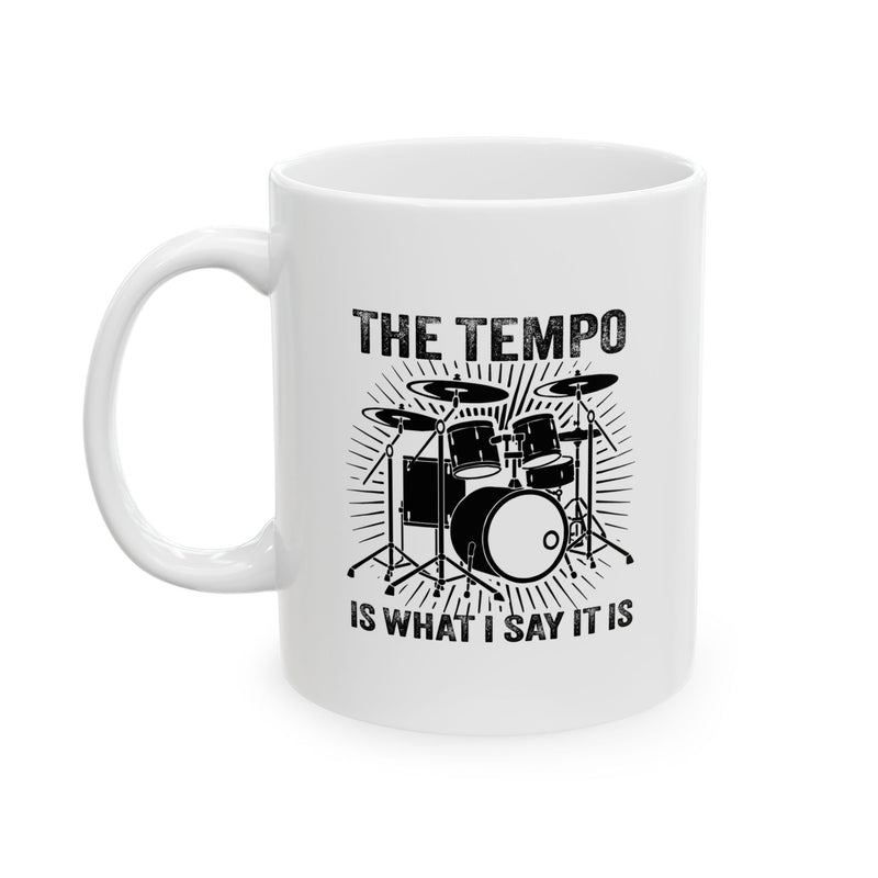 Personalized The Tempo Is What I Say It Is Ceramic Mug 11 oz White