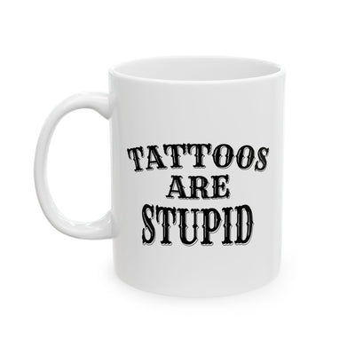 Personalized Tattoos Are Stupid Ceramic Mug 11 oz White