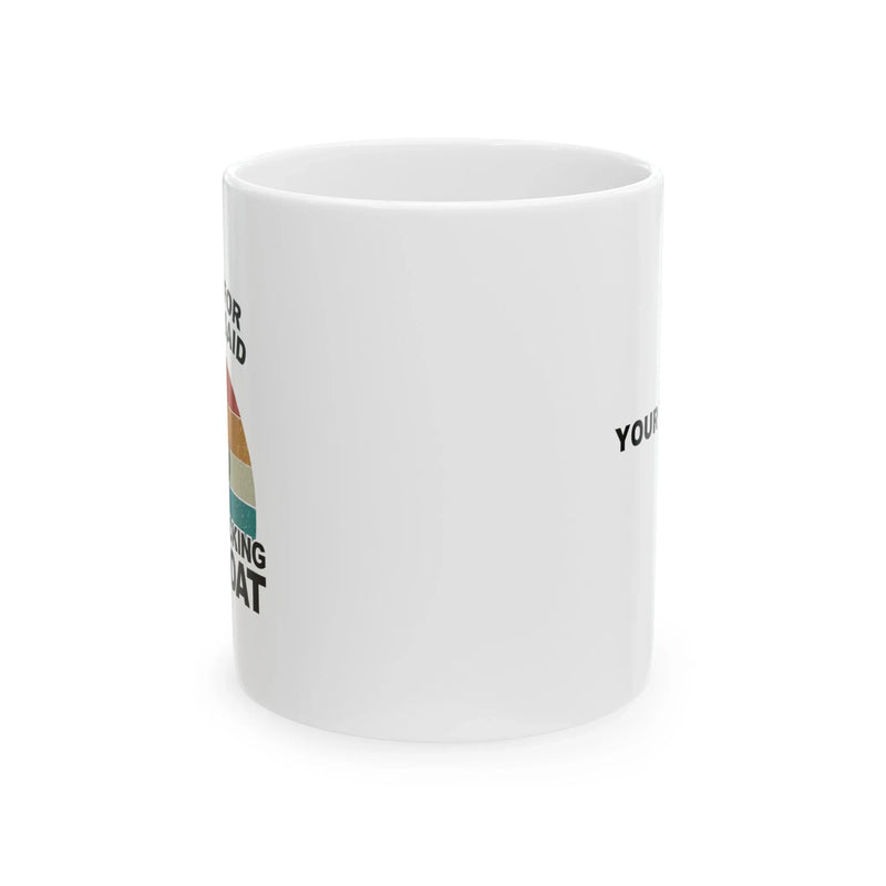 Personalized Sorry For What I Said While Docking The Boat Ceramic Mug 11 oz White - Panvola