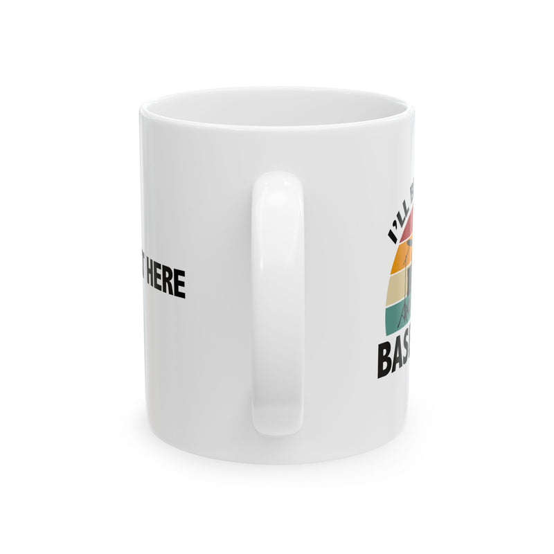 Personalized I’ll Be In The Basement Ceramic Mug 11 oz White.